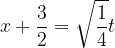 \dpi{120} x+\frac{3}{2}=\sqrt{\frac{1}{4}}t